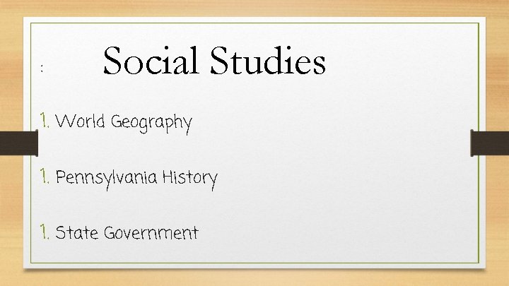 : Social Studies 1. World Geography 1. Pennsylvania History 1. State Government 