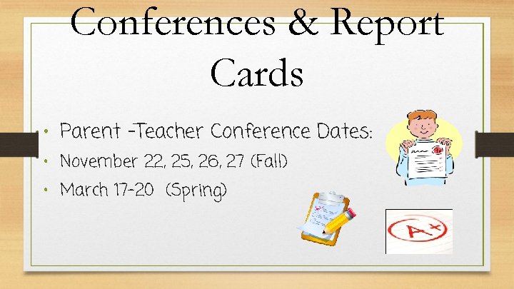Conferences & Report Cards • Parent -Teacher Conference Dates: • November 22, 25, 26,