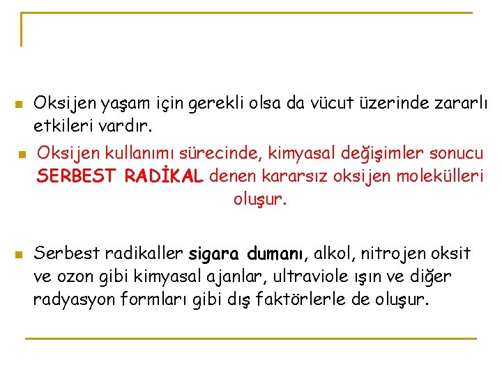 n n n Oksijen yaşam için gerekli olsa da vücut üzerinde zararlı etkileri vardır.