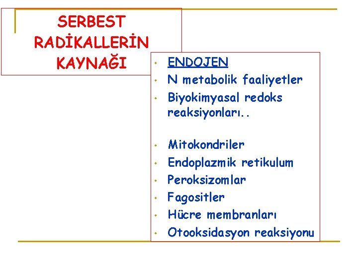 SERBEST RADİKALLERİN KAYNAĞI • • • ENDOJEN N metabolik faaliyetler Biyokimyasal redoks reaksiyonları. .