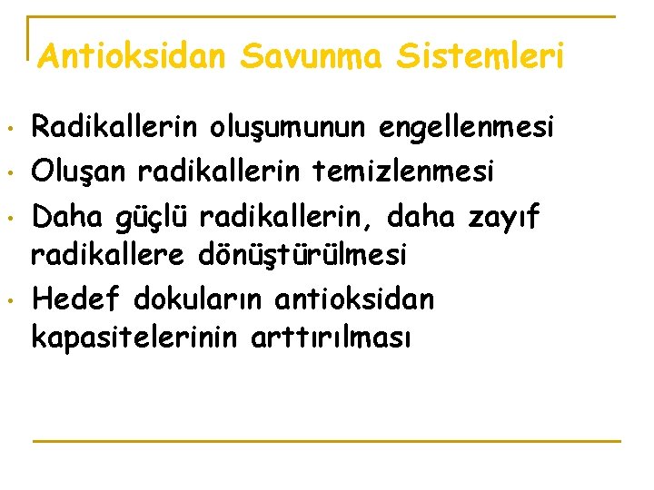 Antioksidan Savunma Sistemleri • • Radikallerin oluşumunun engellenmesi Oluşan radikallerin temizlenmesi Daha güçlü radikallerin,