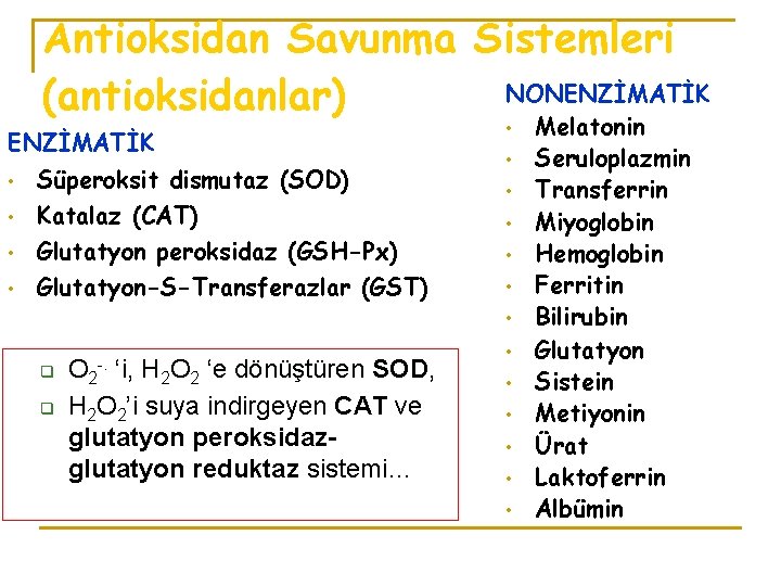 Antioksidan Savunma Sistemleri NONENZİMATİK (antioksidanlar) ENZİMATİK • • Süperoksit dismutaz (SOD) Katalaz (CAT) Glutatyon