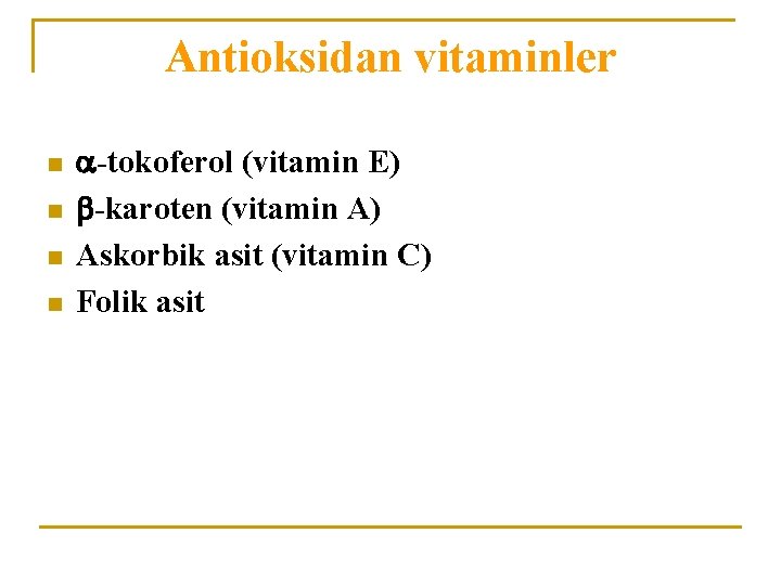 Antioksidan vitaminler n n -tokoferol (vitamin E) -karoten (vitamin A) Askorbik asit (vitamin C)