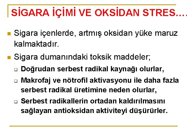 SİGARA İÇİMİ VE OKSİDAN STRES…. n Sigara içenlerde, artmış oksidan yüke maruz kalmaktadır. n