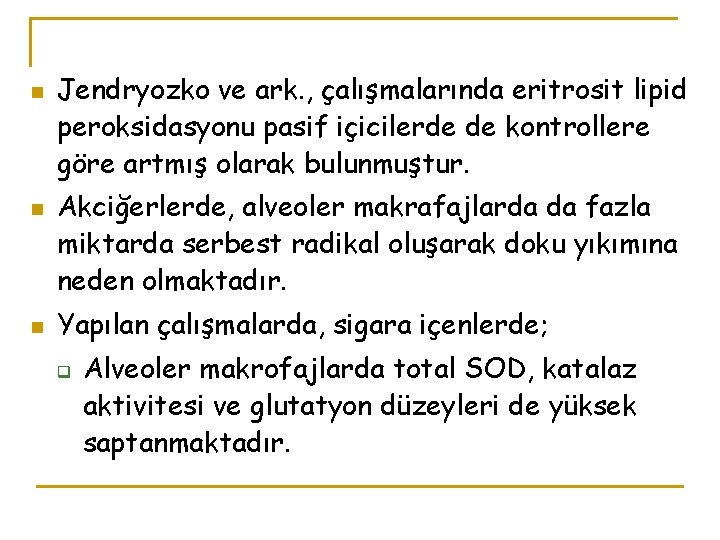 n n n Jendryozko ve ark. , çalışmalarında eritrosit lipid peroksidasyonu pasif içicilerde de