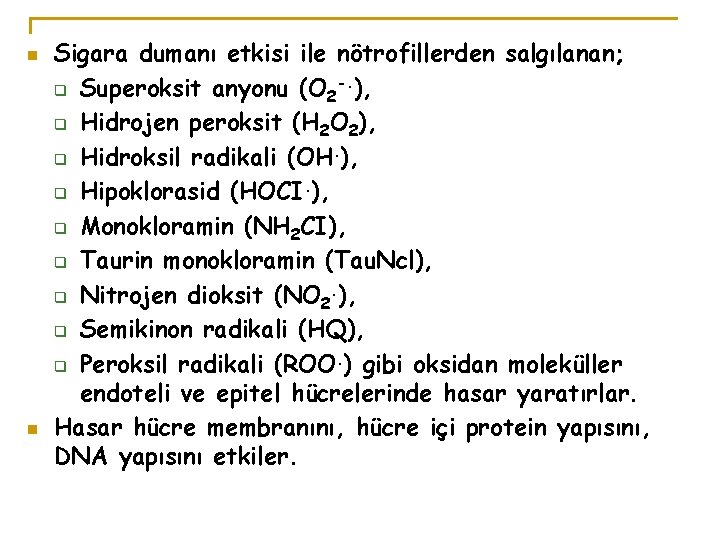 n n Sigara dumanı etkisi ile nötrofillerden salgılanan; q Superoksit anyonu (O 2 -.