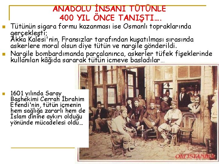 ANADOLU İNSANI TÜTÜNLE 400 YIL ÖNCE TANIŞTI…. n n n Tütünün sigara formu kazanması