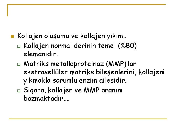 n Kollajen oluşumu ve kollajen yıkım. . q Kollajen normal derinin temel (%80) elemanıdır.