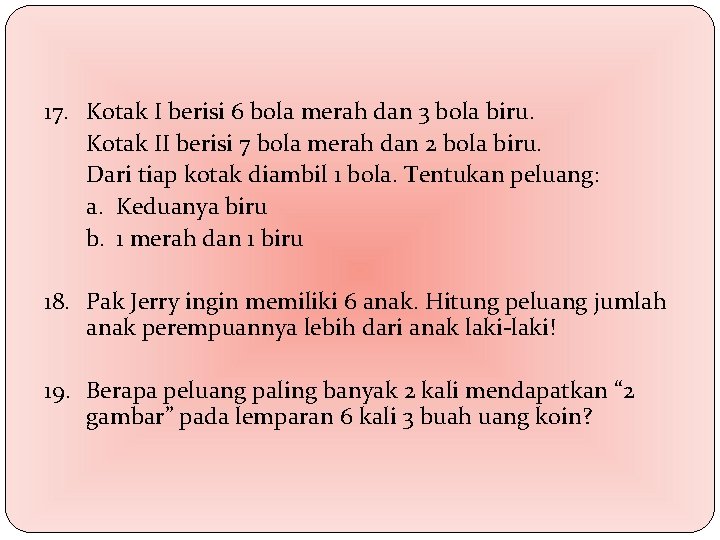 17. Kotak I berisi 6 bola merah dan 3 bola biru. Kotak II berisi