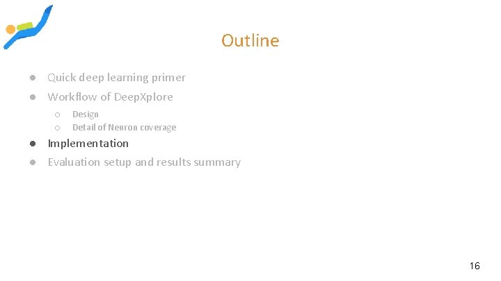 Outline ● Quick deep learning primer ● Workflow of Deep. Xplore ○ ○ Design