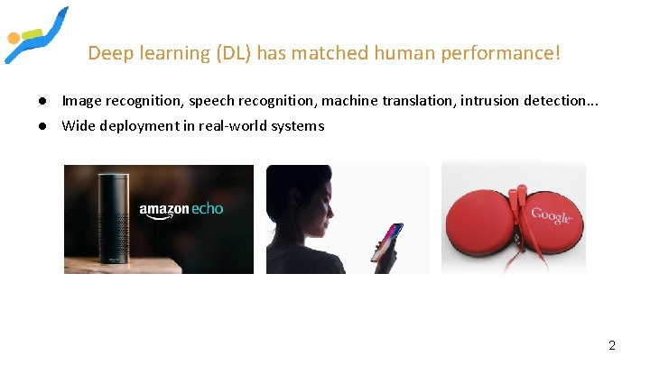 Deep learning (DL) has matched human performance! ● Image recognition, speech recognition, machine translation,