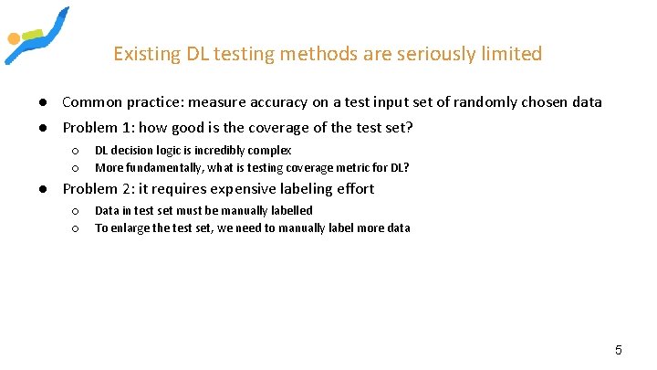 Existing DL testing methods are seriously limited ● Common practice: measure accuracy on a