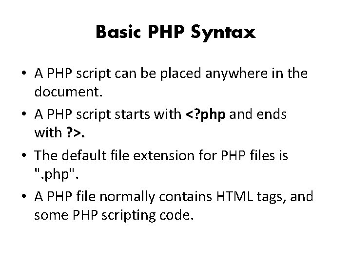Basic PHP Syntax • A PHP script can be placed anywhere in the document.