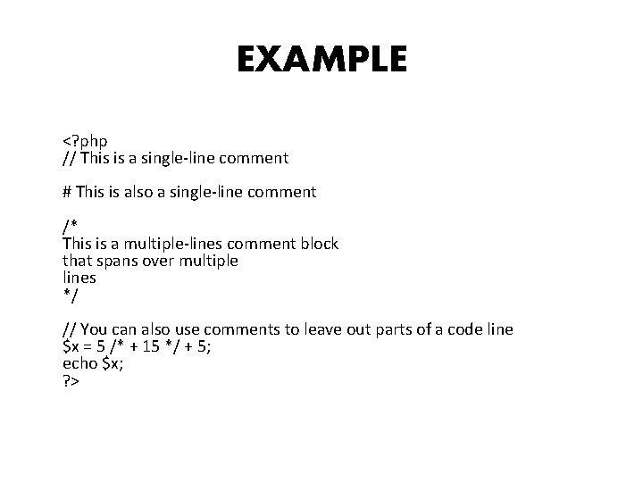 EXAMPLE <? php // This is a single-line comment # This is also a