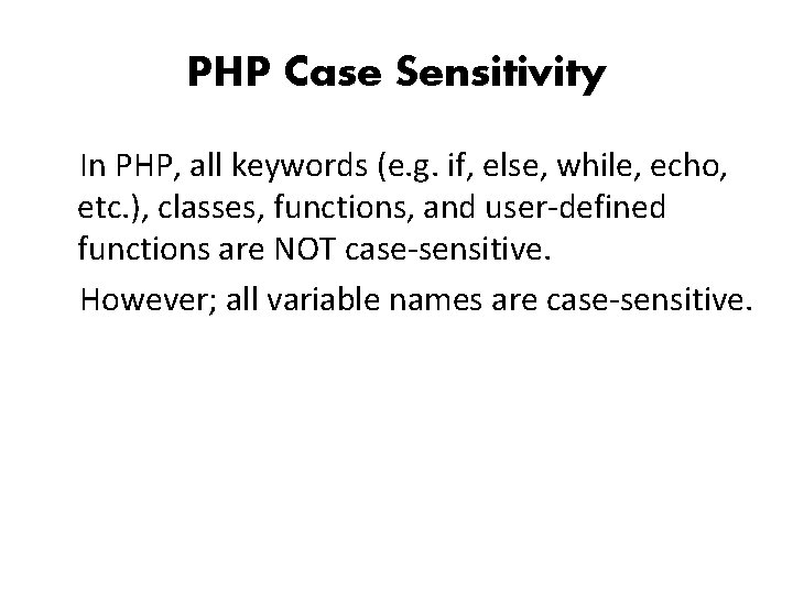 PHP Case Sensitivity In PHP, all keywords (e. g. if, else, while, echo, etc.