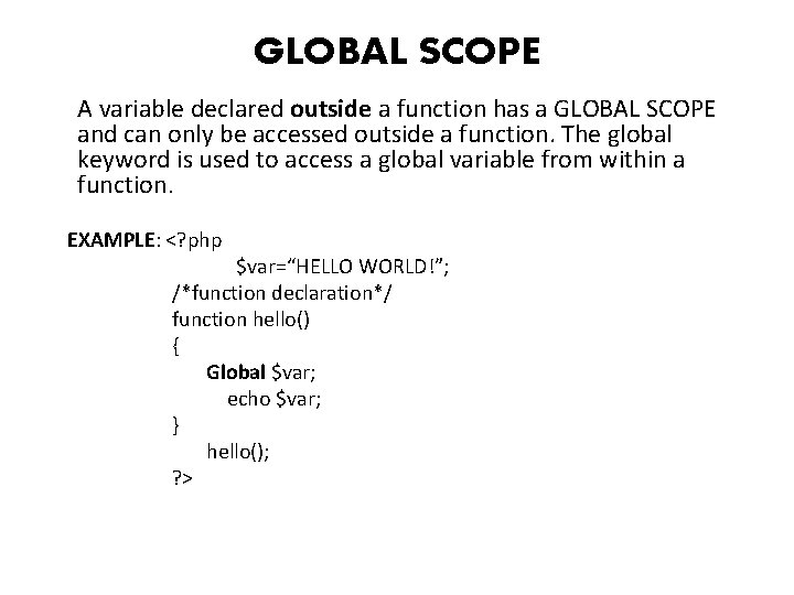 GLOBAL SCOPE A variable declared outside a function has a GLOBAL SCOPE and can
