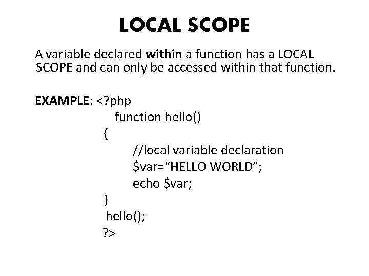 LOCAL SCOPE A variable declared within a function has a LOCAL SCOPE and can