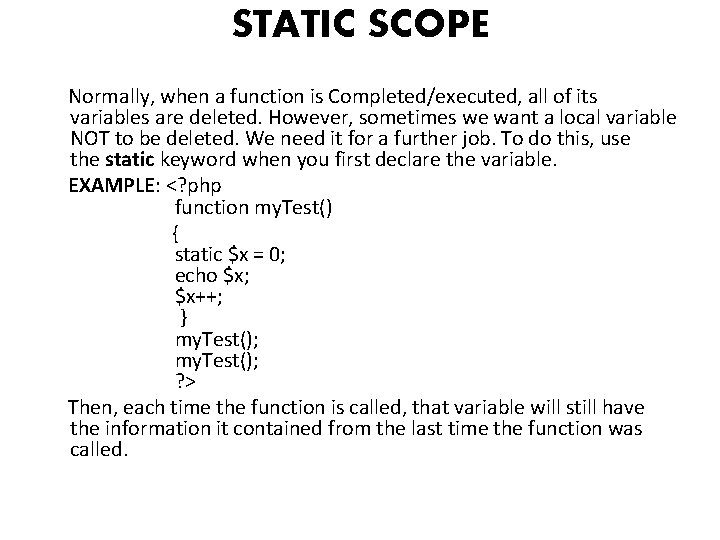 STATIC SCOPE Normally, when a function is Completed/executed, all of its variables are deleted.