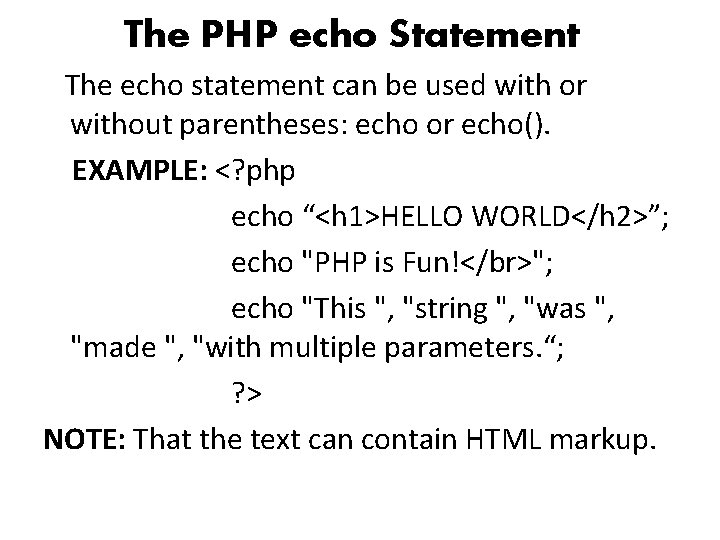 The PHP echo Statement The echo statement can be used with or without parentheses: