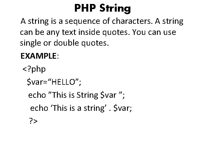 PHP String A string is a sequence of characters. A string can be any
