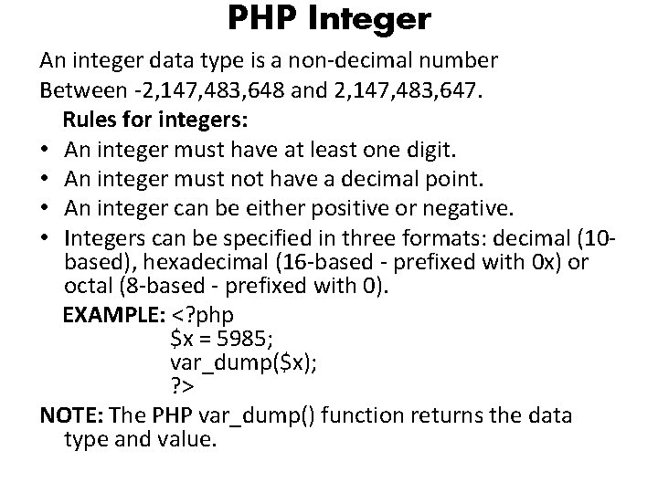 PHP Integer An integer data type is a non-decimal number Between -2, 147, 483,