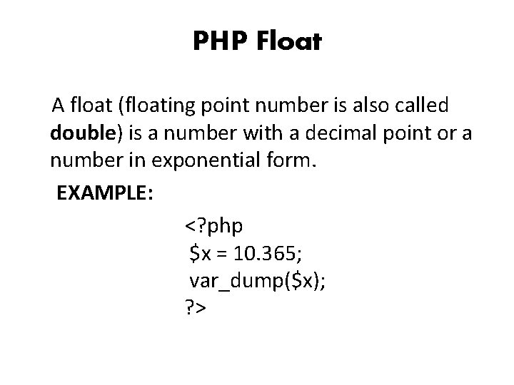 PHP Float A float (floating point number is also called double) is a number
