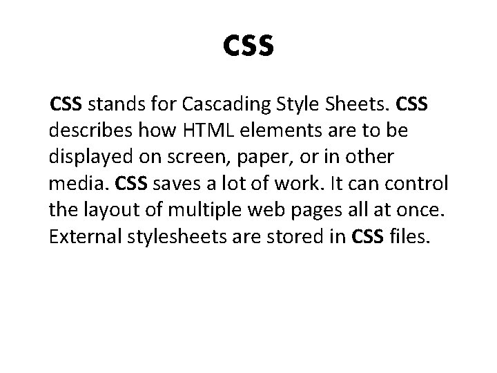 CSS stands for Cascading Style Sheets. CSS describes how HTML elements are to be