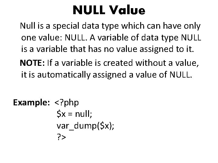 NULL Value Null is a special data type which can have only one value: