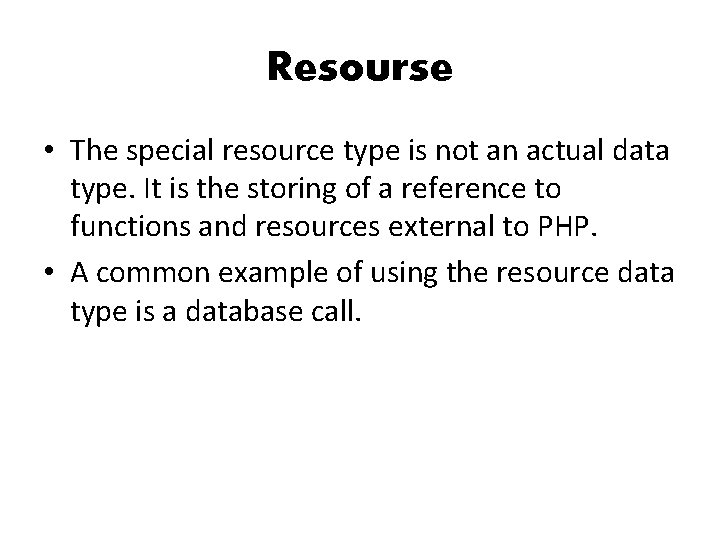Resourse • The special resource type is not an actual data type. It is