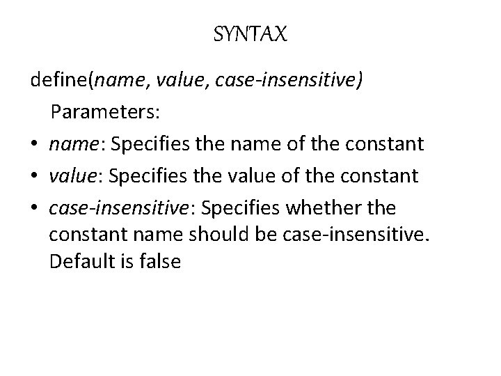 SYNTAX define(name, value, case-insensitive) Parameters: • name: Specifies the name of the constant •