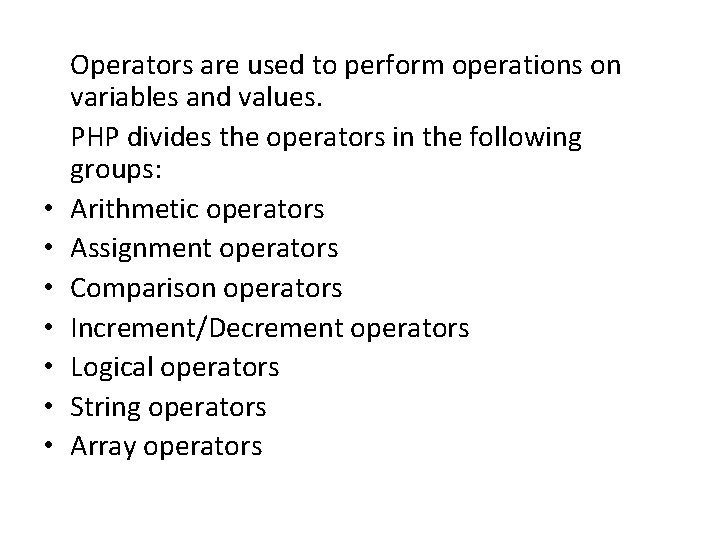  Operators are used to perform operations on variables and values. PHP divides the