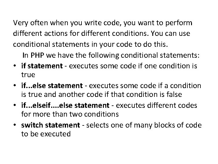 Very often when you write code, you want to perform different actions for different