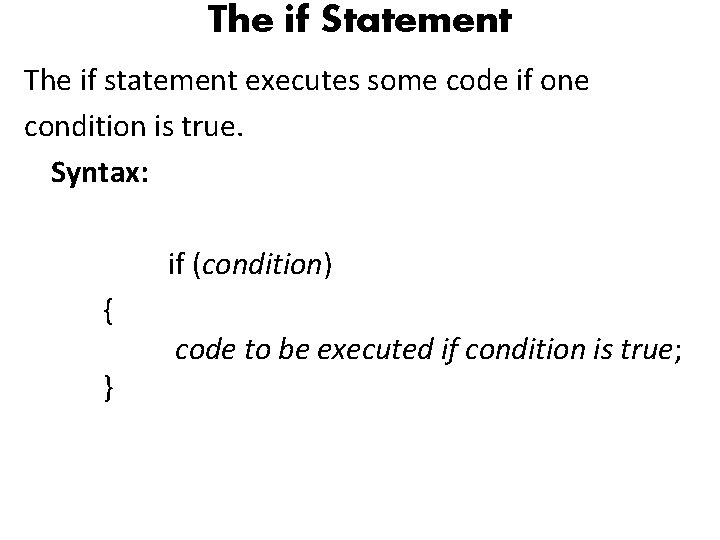 The if Statement The if statement executes some code if one condition is true.