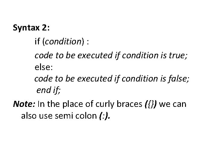 Syntax 2: if (condition) : code to be executed if condition is true; else: