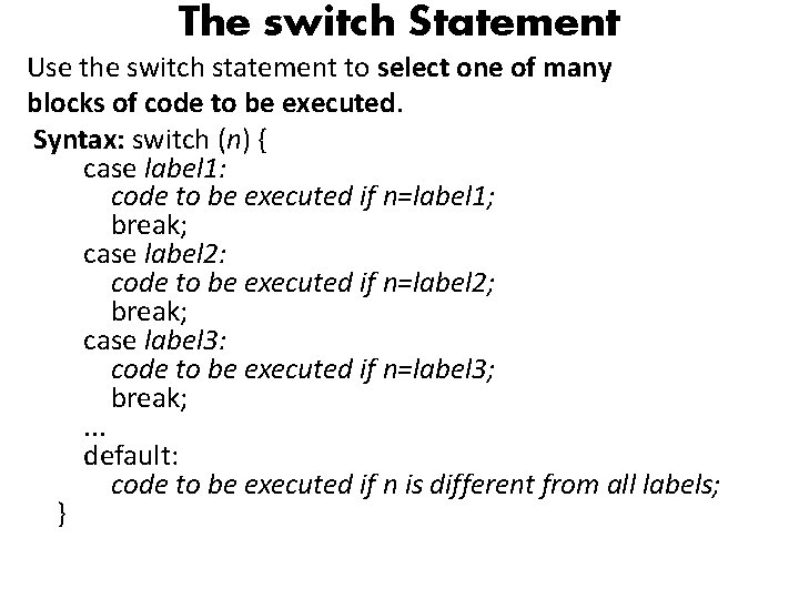 The switch Statement Use the switch statement to select one of many blocks of