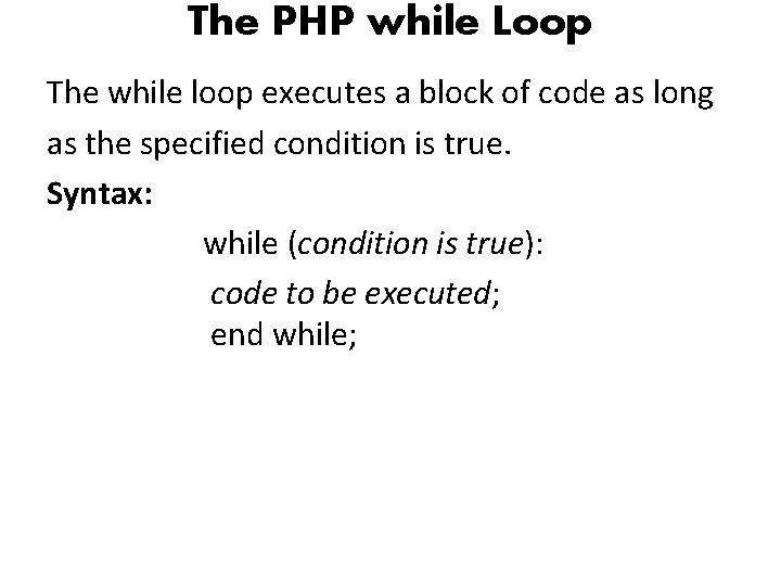 The PHP while Loop The while loop executes a block of code as long