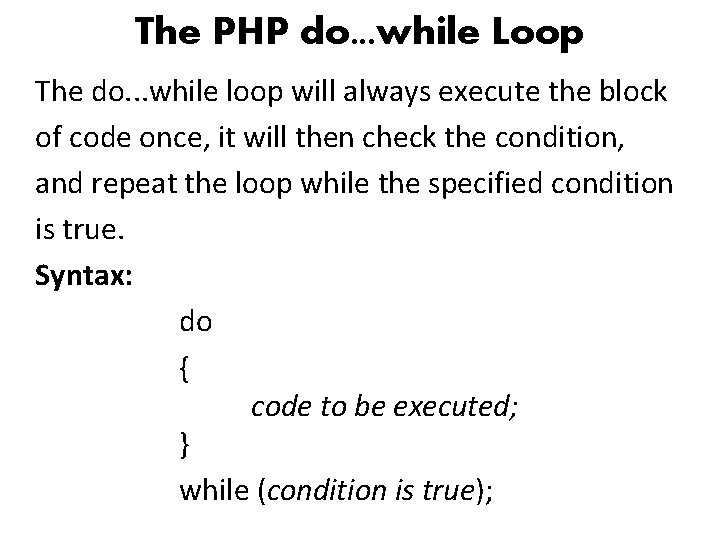 The PHP do. . . while Loop The do. . . while loop will
