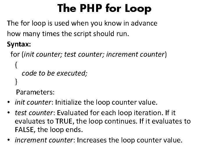 The PHP for Loop The for loop is used when you know in advance