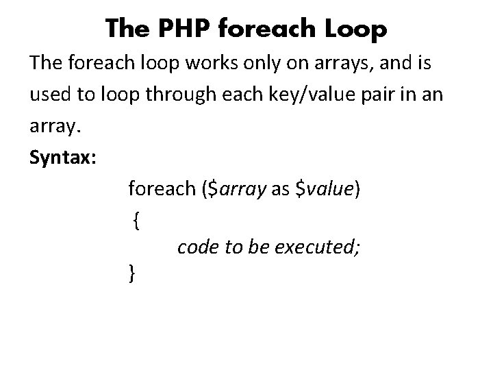 The PHP foreach Loop The foreach loop works only on arrays, and is used