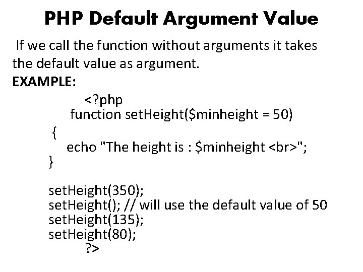 PHP Default Argument Value If we call the function without arguments it takes the