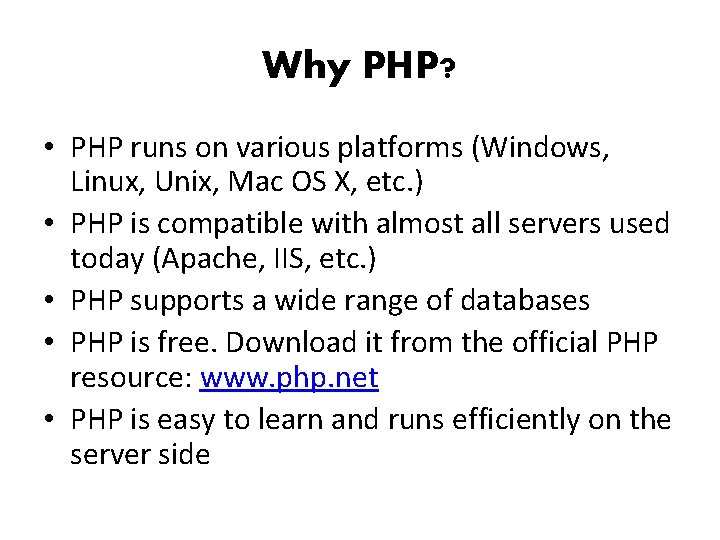 Why PHP? • PHP runs on various platforms (Windows, Linux, Unix, Mac OS X,