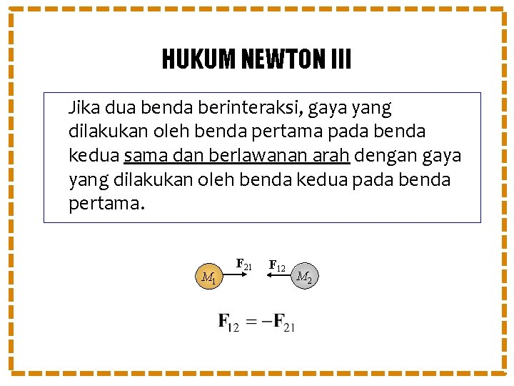 HUKUM NEWTON III Jika dua benda berinteraksi, gaya yang dilakukan oleh benda pertama pada