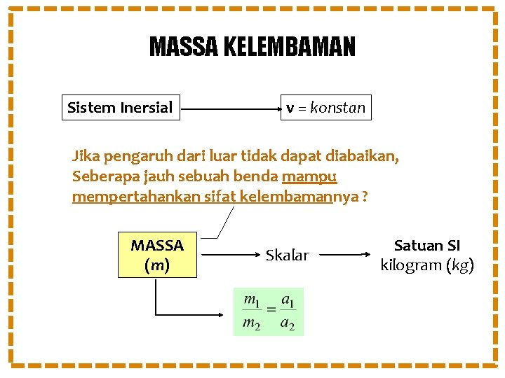 MASSA KELEMBAMAN Sistem Inersial v = konstan Jika pengaruh dari luar tidak dapat diabaikan,