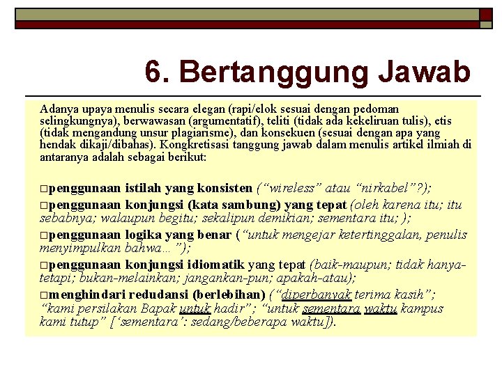 6. Bertanggung Jawab Adanya upaya menulis secara elegan (rapi/elok sesuai dengan pedoman selingkungnya), berwawasan