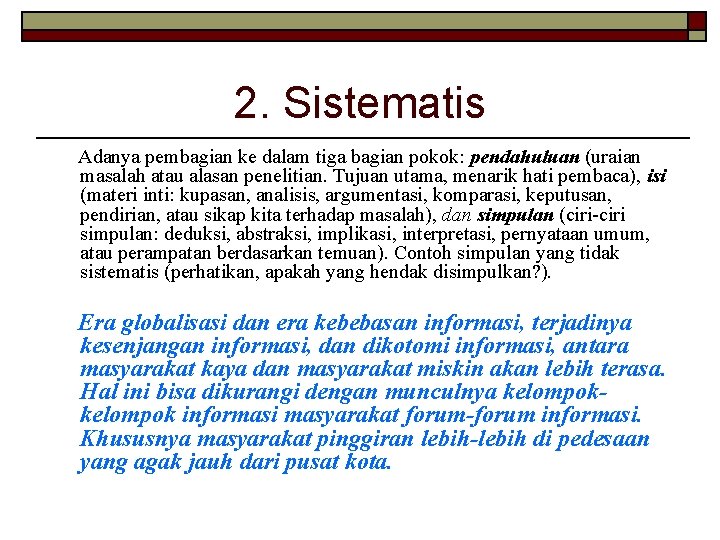 2. Sistematis Adanya pembagian ke dalam tiga bagian pokok: pendahuluan (uraian masalah atau alasan 2. Sistematis Adanya pembagian ke dalam tiga bagian pokok: pendahuluan (uraian masalah atau alasan