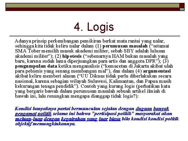 4. Logis Adanya prinsip perkembangan pemikiran berkat mata rantai yang nalar, sehingga kita tidak 4. Logis Adanya prinsip perkembangan pemikiran berkat mata rantai yang nalar, sehingga kita tidak