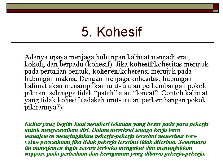 5. Kohesif Adanya upaya menjaga hubungan kalimat menjadi erat, kokoh, dan berpadu (kohesif). Jika 5. Kohesif Adanya upaya menjaga hubungan kalimat menjadi erat, kokoh, dan berpadu (kohesif). Jika