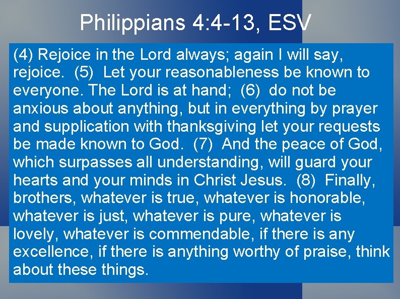 Philippians 4: 4 -13, ESV (4) Rejoice in the Lord always; again I will