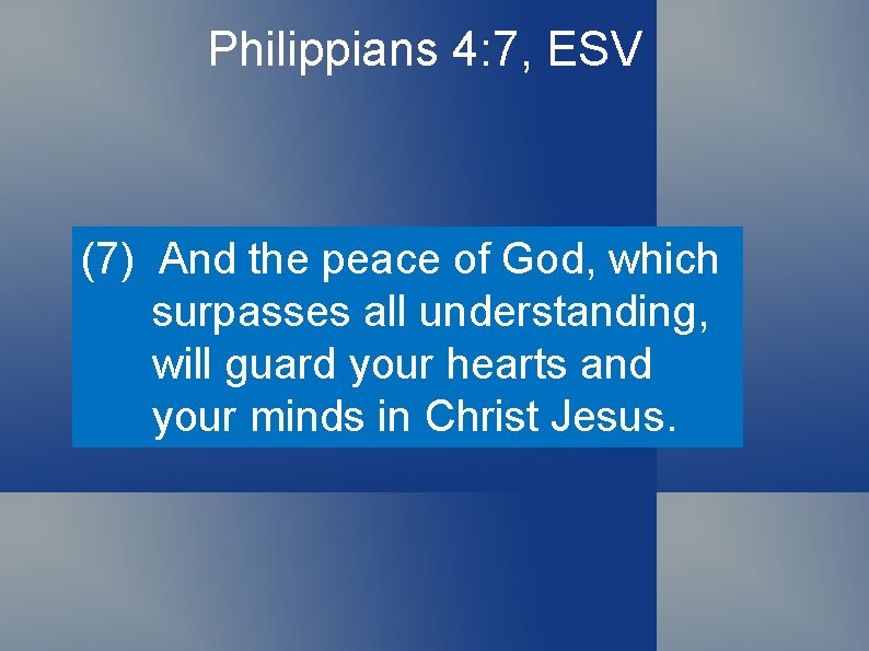 Philippians 4: 7, ESV (7) And the peace of God, which surpasses all understanding,