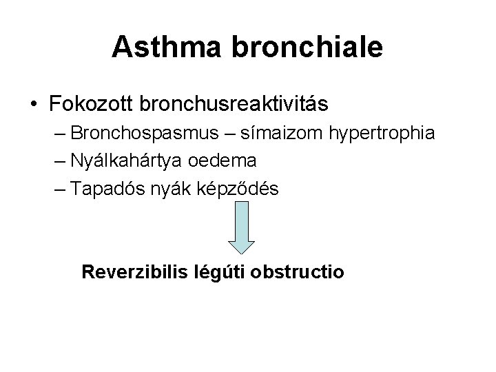 Asthma bronchiale • Fokozott bronchusreaktivitás – Bronchospasmus – símaizom hypertrophia – Nyálkahártya oedema –